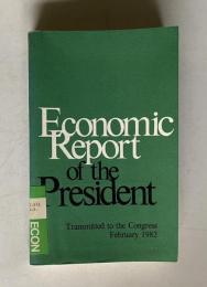 Economic Report of the President：Transmitted to the Congress　1982