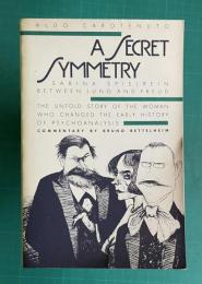 A SECRET SYMMETRY: Sabina Spielrein between Jung and Freud. The Untold Story of the Woman who Changed the Early History of Psychoanalysis.