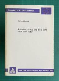 Schreber, Freud Und Die Suche Nach Dem Vater: Ueber Die Realitaetsschaffende Kraft Einer Wissenschaftlichen Hypothese　＜Europaeische Hochschulschriften / European University Studie＞