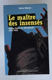 Le maitre des insenses: Gaetan Gatian de Clerambault, 1872-1934