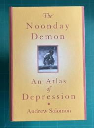 The Noonday Demon: An Atlas Of Depression