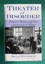 Theater of Disorder: Patients, Doctors, and the Construction of Illness