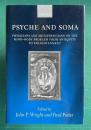 Psyche and Soma: Physicians and Metaphysicians on the Mind-Body Problem from Antiquity to Enlightenment