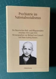 Psychiatrie im Nationalsozialismus: Die Bayerischen Heil- und Pflegeanstalten zwischen 1933 und 1945