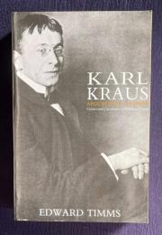 Karl Kraus: Apocalyptic Satirist: Culture and Catastrophe in Habsburg Vienna