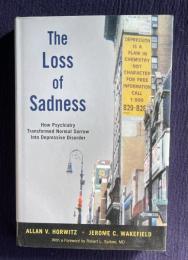 The Loss of Sadness: How Psychiatry Transformed Normal Sorrow into Depressive Disorder