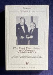 The Ford Foundation and Europe （1950's-1970's）：Cross-fertilization of Learning in Social Science and Management　＜Series Memoirs of Europe No.5＞