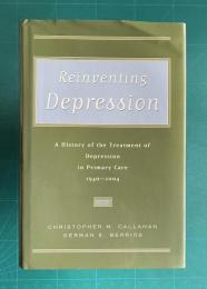 Reinventing Depression: A History of the Treatment of Depression in Primary Care, 1940-2004