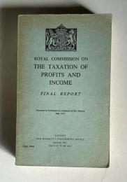 ROYAL COMMISSION ON THE TAXATION OF PROFITS AND INCOME：FINAL REPORT　Presented to Parliament by Command of Her Majesty June 1955