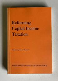 Reforming Capital Income Taxation. [ Institut fur Weltwirtschaft an der Universitat Kiel]