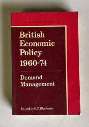 British Economic Policy, 1960-1974 : Demand Management ＜The National Institute of Economic and Social Research, Students' Edition No. 4＞