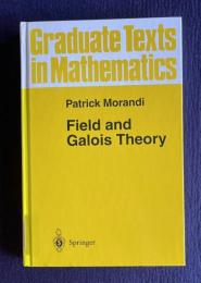 Field and Galois Theory　＜Graduate Texts in Mathematics 167＞