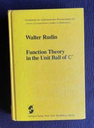 Function Theory in the Unit Ball of Cn：Grundlehren der mathematischenWissenschaften 241　＜A Series of Comprehensive Studies in Mathematics＞