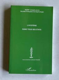 L'HYSTERIE DANS TOUS SES ETATS: XXXIVeme CONGRES DE LA SOCIETE FRANCAISE DE SOPHROLOGIE
