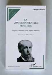 La confusion mentale primitive: Stupidite, demence aigue, stupeur primitive
