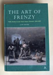THE ART OF FRENZY：Public Madness in the Visual Culture of Europe, 1500-1850