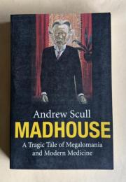 MADHOUSE：A Tragic Tale of Megalomania and Modern Medicine
