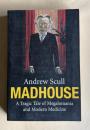 MADHOUSE：A Tragic Tale of Megalomania and Modern Medicine