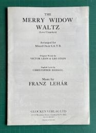 THE MERRY WIDOW WALTZ：Arranged for Mixed Choir S.A.T.B. and Piano