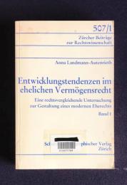 Entwicklungstendenzen im ehelichen Vermogensrecht : Eine rechtsvergleichende Untersuchung zur Gestaltung eines modernen Eherechts Band 1
