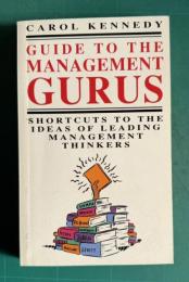 GUIDE TO THE MANAGEMENT GURUS：Shortcuts to the Ideas of Leading Management Thinkers
