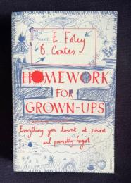 HOMEWORK FOR GROWN-UPS : Everything You Learnt at School and Promptly Forgot
