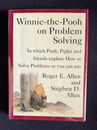 Winnie-the-Pooh on Problem Solving: In Which Pooh, Piglet and friends explore How to Solve Problems so you can too