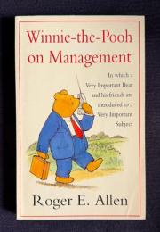 Winnie-the-Pooh on Management: In which a Very Important Bear and his friends are introduced to a Very Important Subject