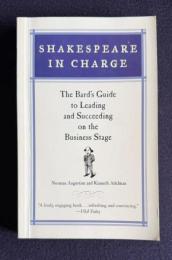 Shakespeare in Charge: The Bard's Guide to Leading and Succeeding on the Business Stage
