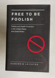 Free to Be Foolish: Politics and Health Promotion in the United States and Great Britain