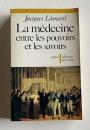 La medecine entre les savoirs et les pouvoirs : histoire intellectuelle et politique de la medecine