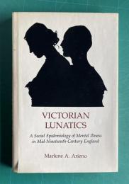 Victorian Lunatics: A Social Epidemiology of Mental Illness in Mid-Nineteenth Century England