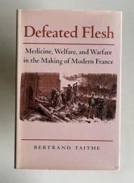 Defeated Flesh: Medicine, Society, and the Birth of Modern France
