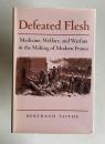 Defeated Flesh: Medicine, Society, and the Birth of Modern France