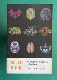 Trouble in Mind: An Unorthodox Introduction to Psychiatry