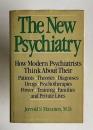 The New Psychiatry: How Modern Psychiatrists Think About Their Patients, Theories, Diagnoses, Drugs, Psychotherapies, Power, Training, Families and Private Lives