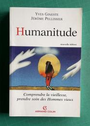 Humanitude : Comprendre la vieillesse, prendre soin des Hommes vieux