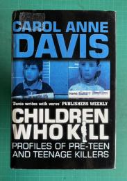 Children Who Kill: Profiles of Pre-Teen and Teenage Killers