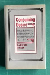 Consuming Desire: Sexual Science and the Emergence of a Culture of Abundance 1871-1914
