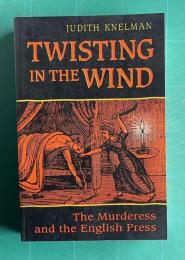 Twisting in the Wind: The Murderess and the English Press