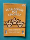 FORK-SONGS FOR CHOIRS 2：Thirteen arrangements for unaccompanied SATB of folk-songs from the British Isles