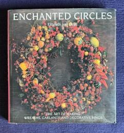 ENCHANTED CIRCLES: Art of Making Wreaths, Garlands and Decorative Rings
