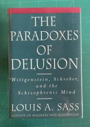 The Paradoxes of Delusion: Wittgenstein, Schreber, and the Schizophrenic Mind