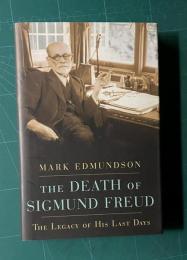 The Death of Sigmund Freud: The Legacy of His Last Days