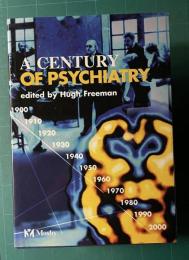 A CENTURY OF PSYCHIATRY / edited by Hugh Freeman