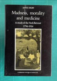 Madness, Morality and Medicine: A Study of the York Retreat, 1796-1914　＜Cambridge Studies in the History of Medicine＞