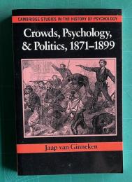Crowds, Sychology, & Politics, 1871－1899　＜Cambridge Studies in the History of Psychology＞