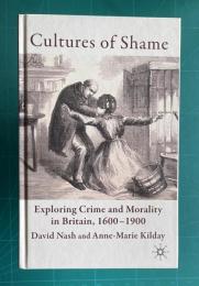 Cultures of Shame: Exploring Crime and Morality in Britain 1600-1900Cultures of Shame: Exploring Crime and Morality in Britain 1600-1900