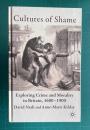 Cultures of Shame: Exploring Crime and Morality in Britain 1600-1900Cultures of Shame: Exploring Crime and Morality in Britain 1600-1900