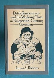 Drink, Temperance and the Working Class in Nineteenth Century －Germany－　<Routledge Library Editions: German History>